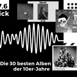 Unsere Musikredaktion über die 30 besten Alben des Jahrzehnts.